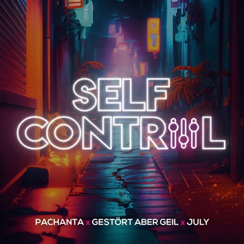  Ein Klassiker neu interpretiert: Pachanta x Gestört aber GeiL x July präsentieren “Self Control”